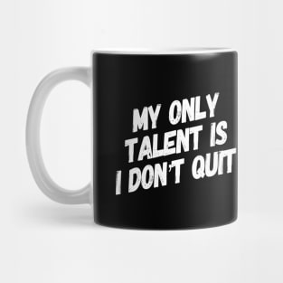 My Only Talent is I Don't Quit | Inspirational gym shirt Mug